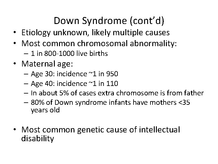Down Syndrome (cont’d) • Etiology unknown, likely multiple causes • Most common chromosomal abnormality: