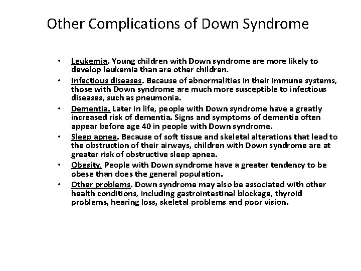 Other Complications of Down Syndrome • • • Leukemia. Young children with Down syndrome