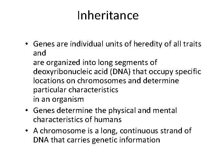 Inheritance • Genes are individual units of heredity of all traits and are organized