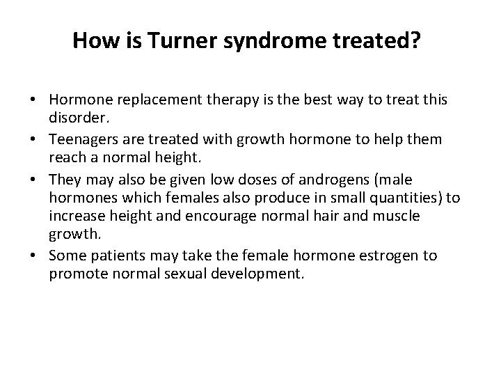 How is Turner syndrome treated? • Hormone replacement therapy is the best way to