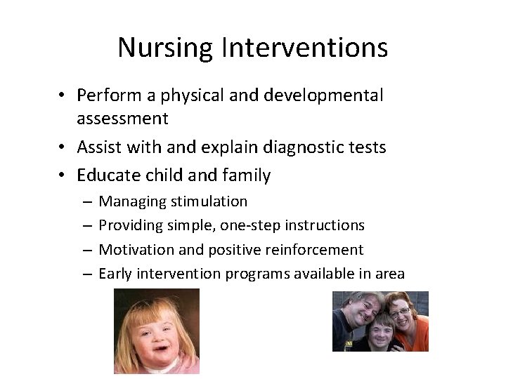 Nursing Interventions • Perform a physical and developmental assessment • Assist with and explain