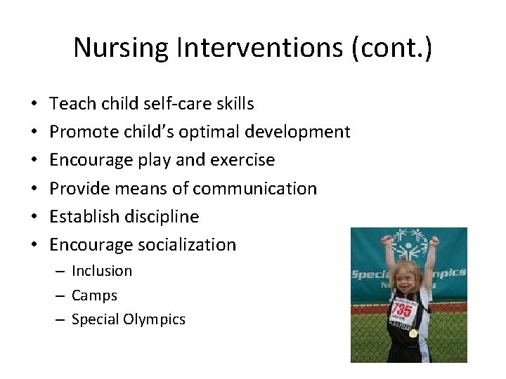 Nursing Interventions (cont. ) • • • Teach child self-care skills Promote child’s optimal