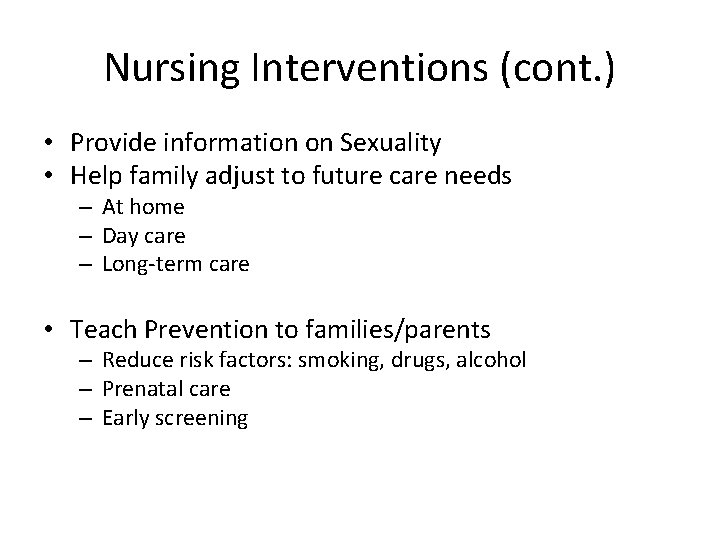 Nursing Interventions (cont. ) • Provide information on Sexuality • Help family adjust to
