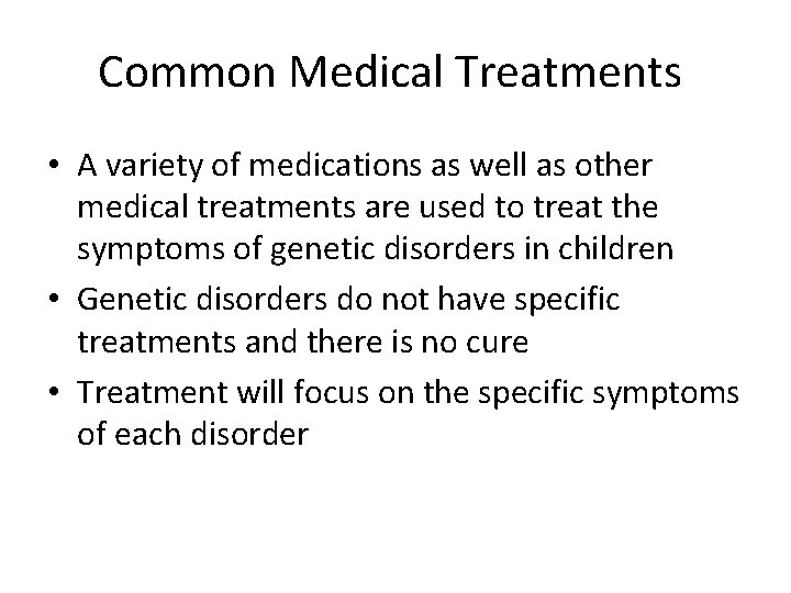 Common Medical Treatments • A variety of medications as well as other medical treatments