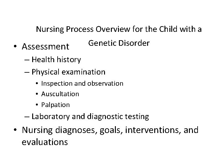 Nursing Process Overview for the Child with a • Assessment Genetic Disorder – Health