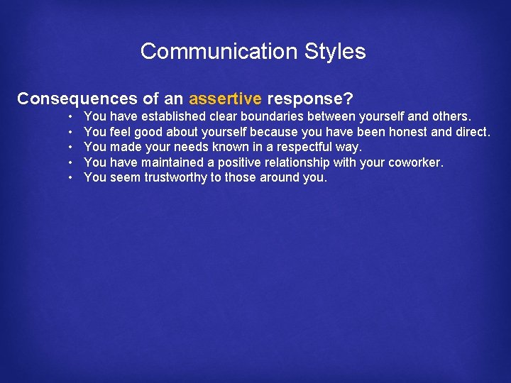 Communication Styles Consequences of an assertive response? • • • You have established clear