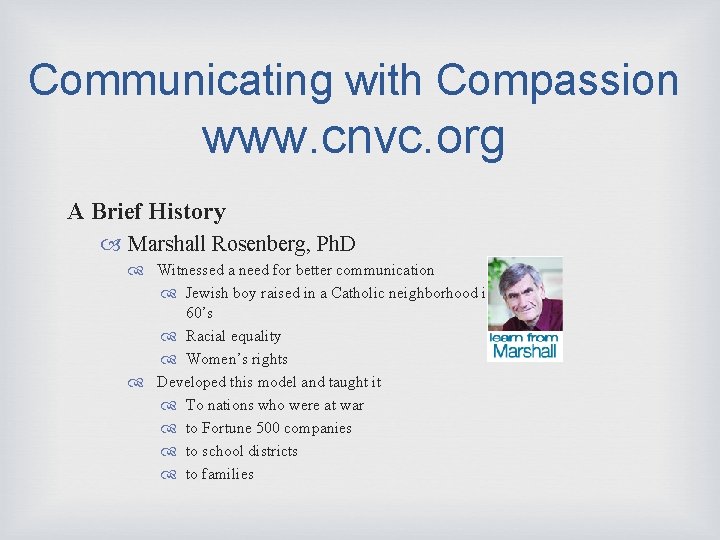 Communicating with Compassion www. cnvc. org A Brief History Marshall Rosenberg, Ph. D Witnessed