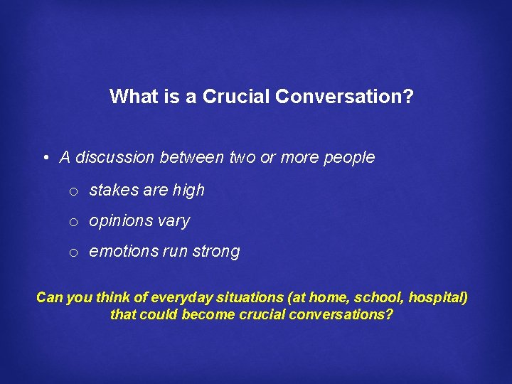 What is a Crucial Conversation? • A discussion between two or more people o
