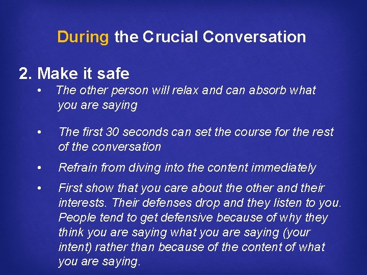 During the Crucial Conversation 2. Make it safe • The other person will relax