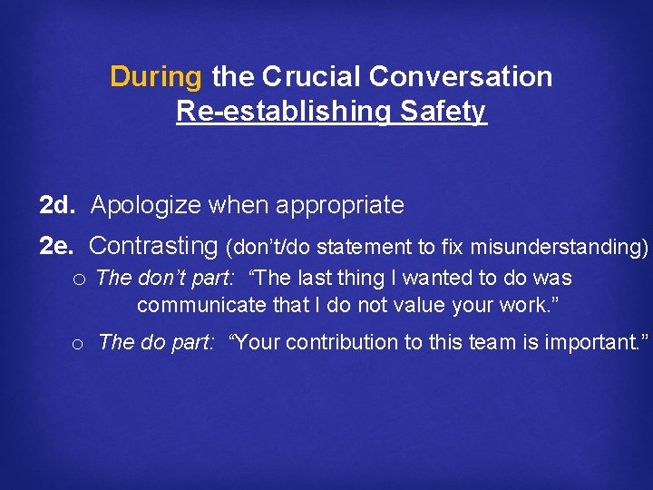 During the Crucial Conversation Re-establishing Safety 2 d. Apologize when appropriate 2 e. Contrasting