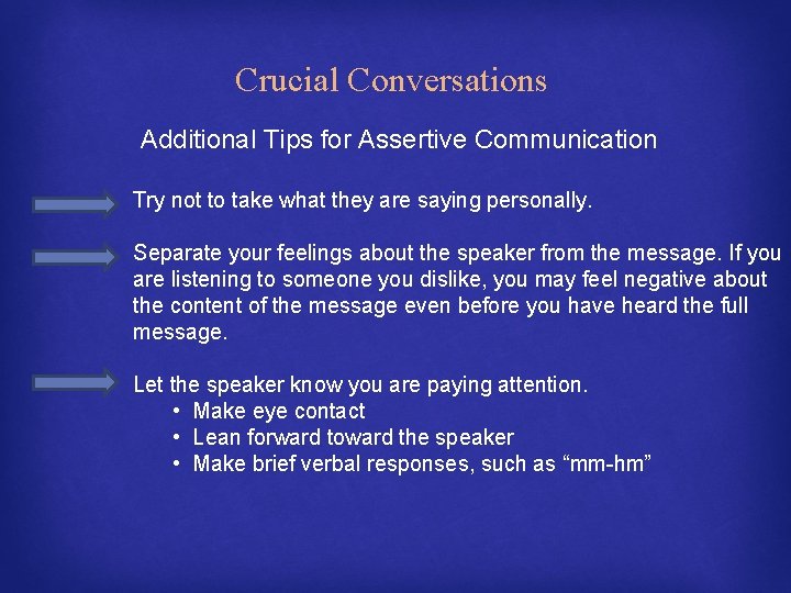 Crucial Conversations Additional Tips for Assertive Communication Try not to take what they are