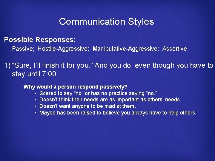 Communication Styles Possible Responses: Passive; Hostile-Aggressive; Manipulative-Aggressive; Assertive 1) “Sure, I’ll finish it for