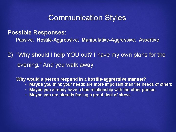 Communication Styles Possible Responses: Passive; Hostile-Aggressive; Manipulative-Aggressive; Assertive 2) “Why should I help YOU