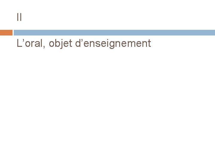 II L’oral, objet d’enseignement 