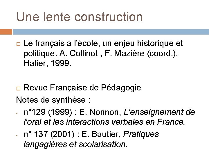 Une lente construction Le français à l’école, un enjeu historique et politique. A. Collinot