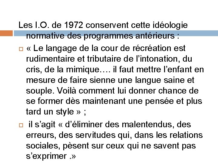 Les I. O. de 1972 conservent cette idéologie normative des programmes antérieurs : «