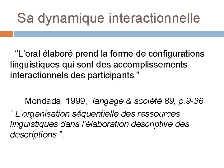 Sa dynamique interactionnelle “L’oral élaboré prend la forme de configurations linguistiques qui sont des