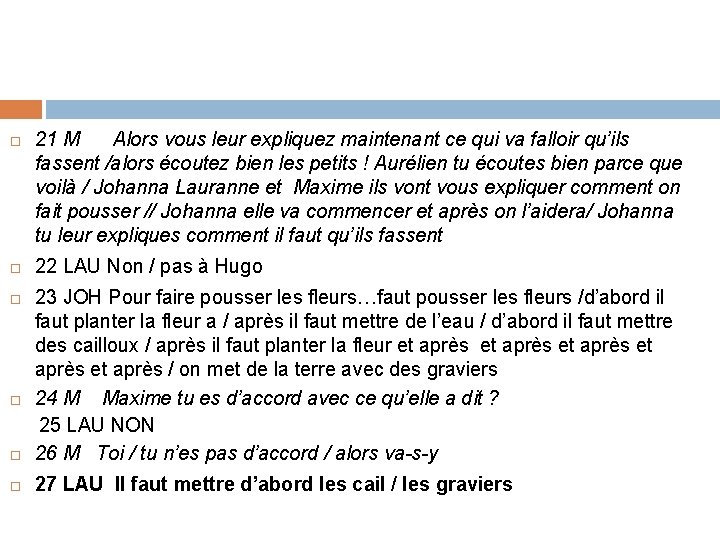  21 M Alors vous leur expliquez maintenant ce qui va falloir qu’ils fassent