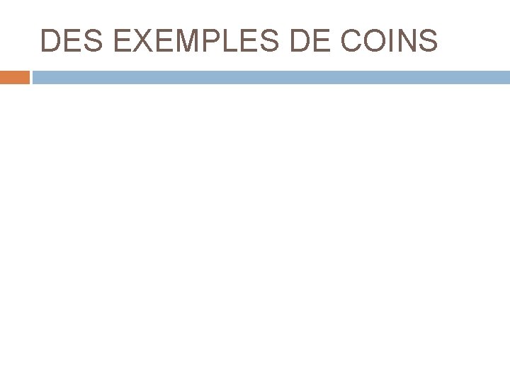 DES EXEMPLES DE COINS 