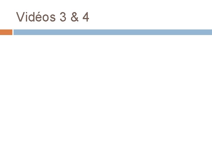 Vidéos 3 & 4 