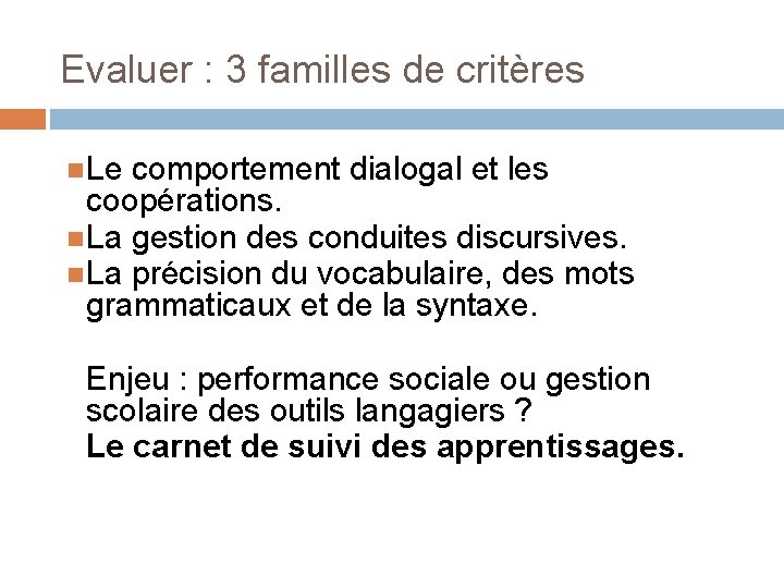 Evaluer : 3 familles de critères Le comportement dialogal et les coopérations. La gestion