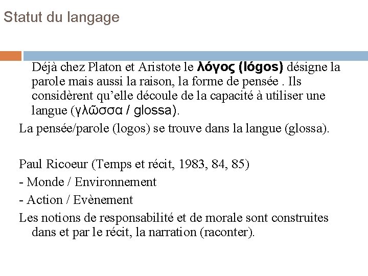 Statut du langage Déjà chez Platon et Aristote le λόγος (lógos) désigne la parole