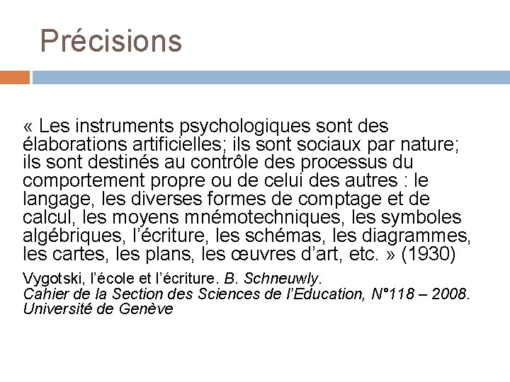 Précisions « Les instruments psychologiques sont des élaborations artificielles; ils sont sociaux par nature;