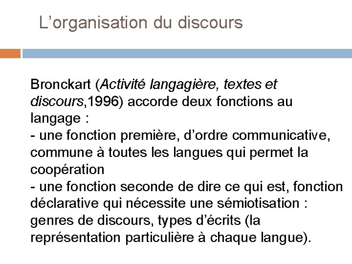 L’organisation du discours Bronckart (Activité langagière, textes et discours, 1996) accorde deux fonctions au