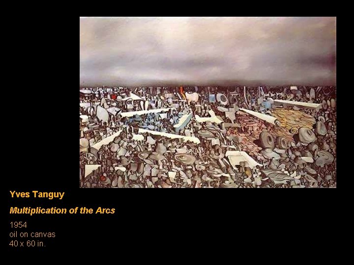 Yves Tanguy Multiplication of the Arcs 1954 oil on canvas 40 x 60 in. Yves Tanguy Multiplication of the Arcs 1954 oil on canvas 40 x 60 in.