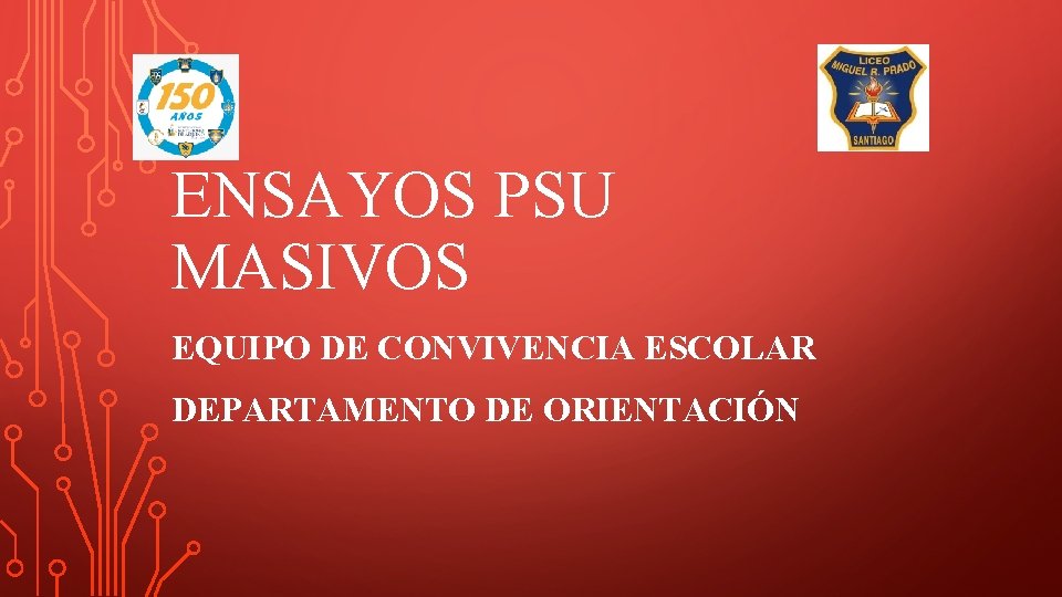 ENSAYOS PSU MASIVOS EQUIPO DE CONVIVENCIA ESCOLAR DEPARTAMENTO DE ORIENTACIÓN 