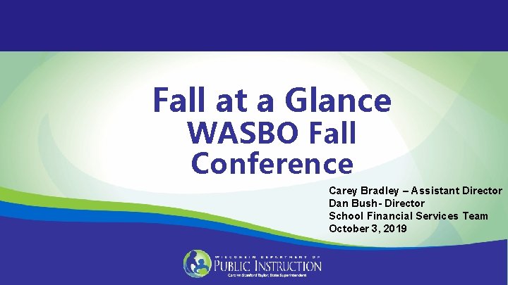 Fall at a Glance WASBO Fall Conference Carey Bradley – Assistant Director Dan Bush-