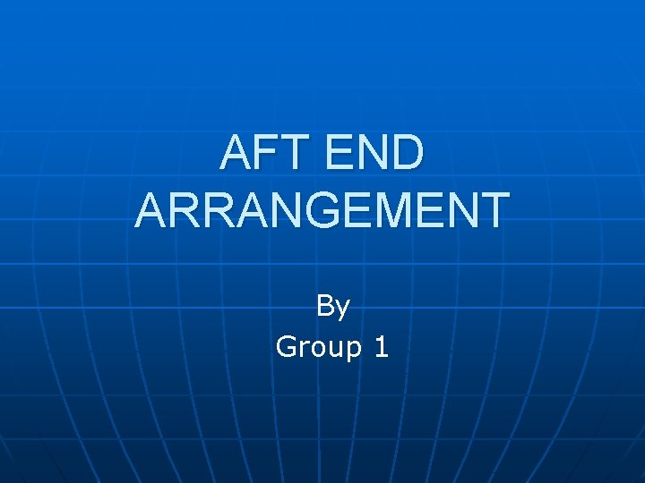 AFT END ARRANGEMENT By Group 1 