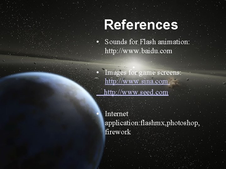 References • Sounds for Flash animation: http: //www. baidu. com • Images for game