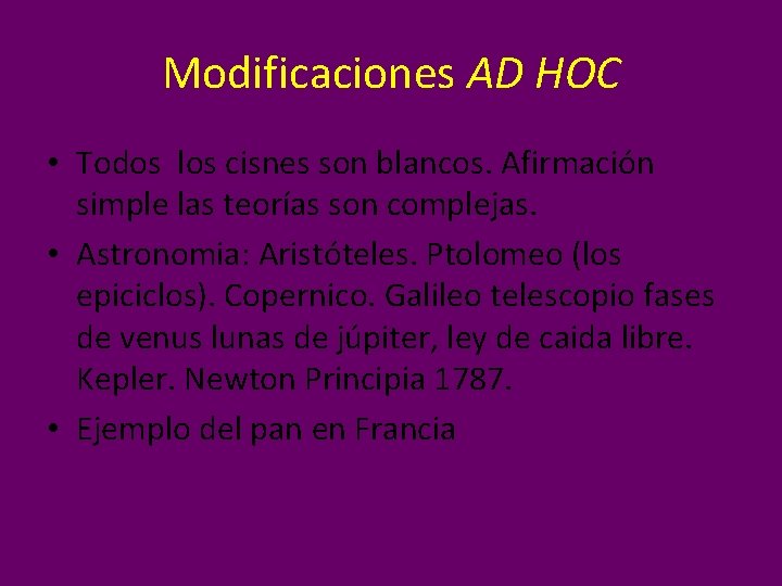 Modificaciones AD HOC • Todos los cisnes son blancos. Afirmación simple las teorías son