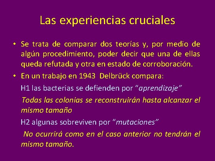 Las experiencias cruciales • Se trata de comparar dos teorías y, por medio de