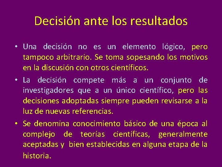Decisión ante los resultados • Una decisión no es un elemento lógico, pero tampoco