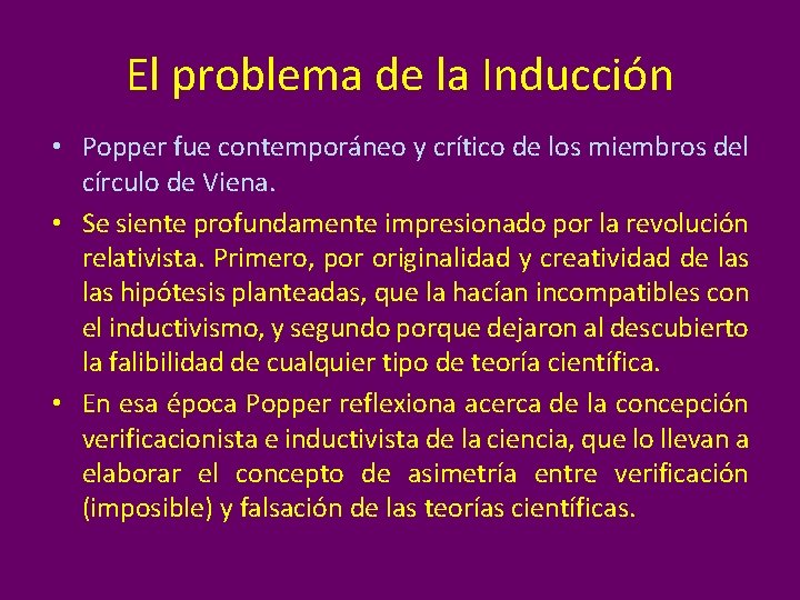 El problema de la Inducción • Popper fue contemporáneo y crítico de los miembros