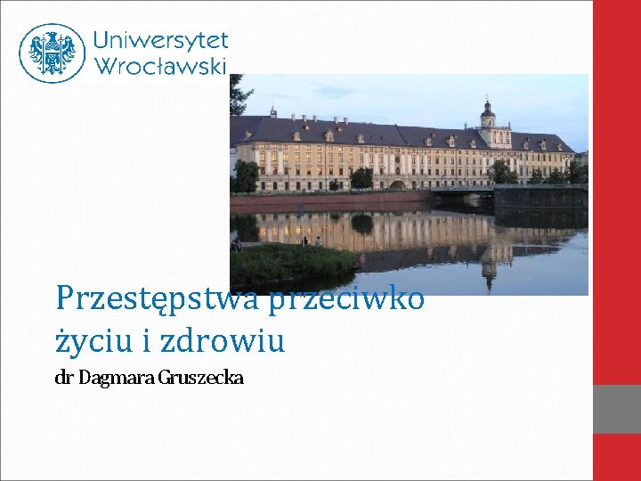 Przestępstwa przeciwko życiu i zdrowiu dr Dagmara Gruszecka 