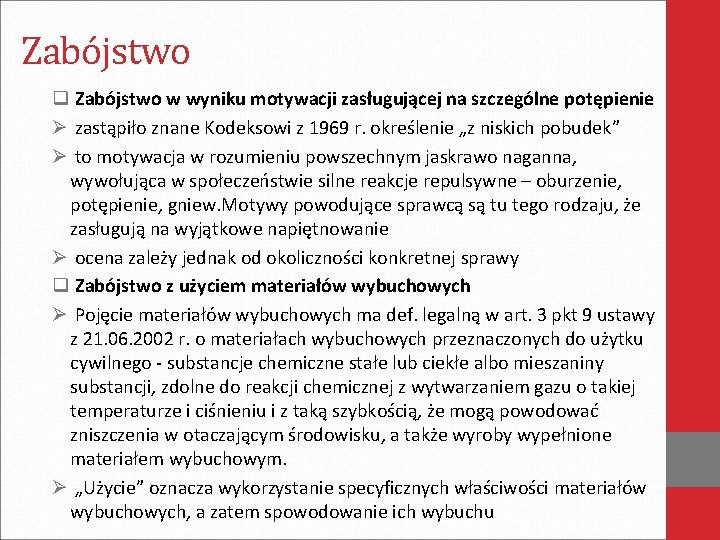 Zabójstwo q Zabójstwo w wyniku motywacji zasługującej na szczególne potępienie Ø zastąpiło znane Kodeksowi