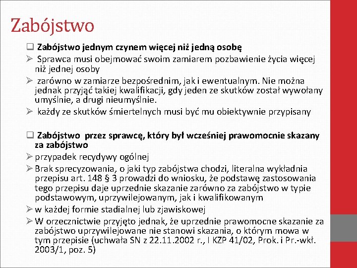 Zabójstwo q Zabójstwo jednym czynem więcej niż jedną osobę Ø Sprawca musi obejmować swoim