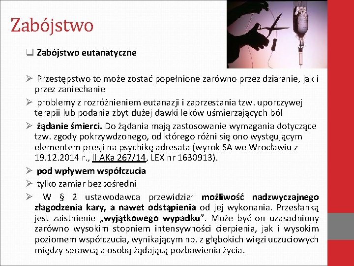 Zabójstwo q Zabójstwo eutanatyczne Ø Przestępstwo to może zostać popełnione zarówno przez działanie, jak
