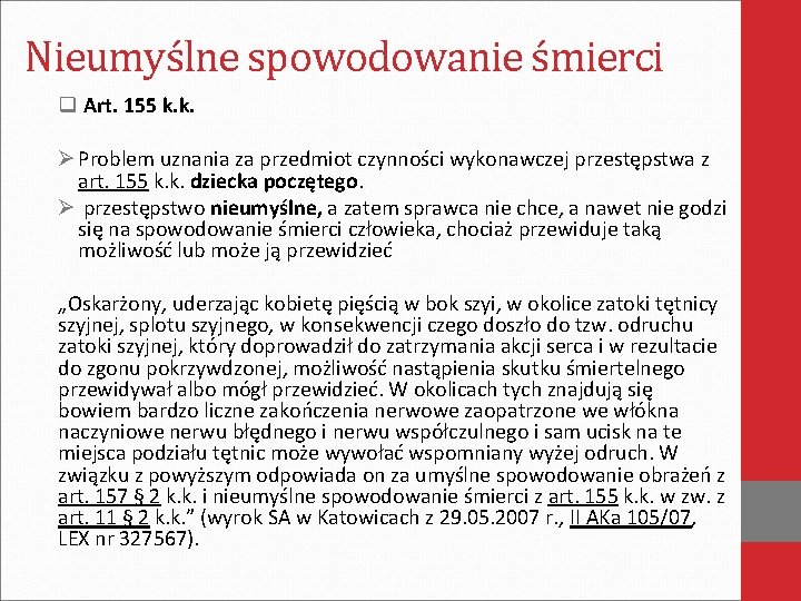 Nieumyślne spowodowanie śmierci q Art. 155 k. k. Ø Problem uznania za przedmiot czynności