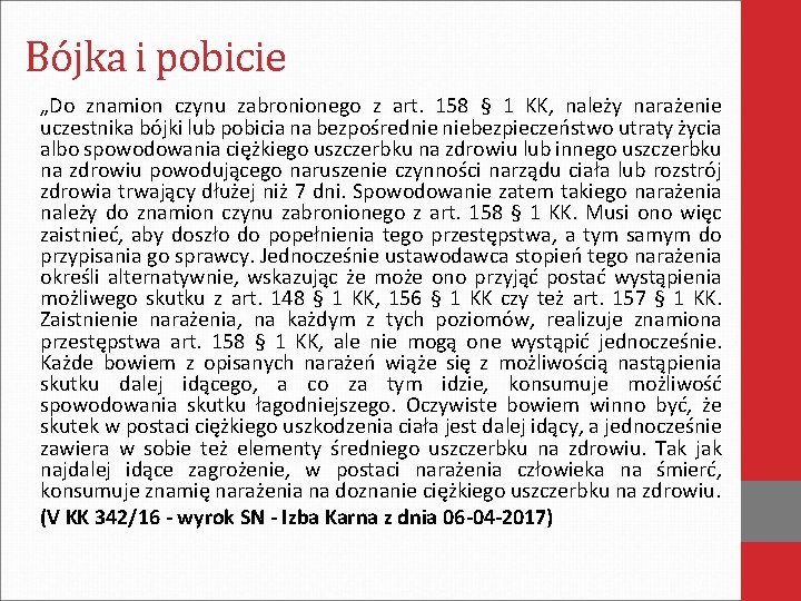 Bójka i pobicie „Do znamion czynu zabronionego z art. 158 § 1 KK, należy