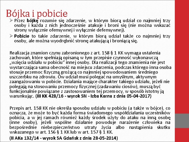 Bójka i pobicie Ø Przez bójkę rozumie się zdarzenie, w którym biorą udział co