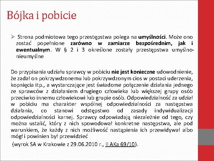 Bójka i pobicie Ø Strona podmiotowa tego przestępstwa polega na umyślności. Może ono zostać