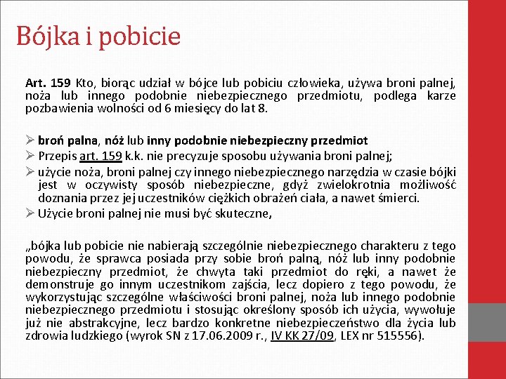 Bójka i pobicie Art. 159 Kto, biorąc udział w bójce lub pobiciu człowieka, używa