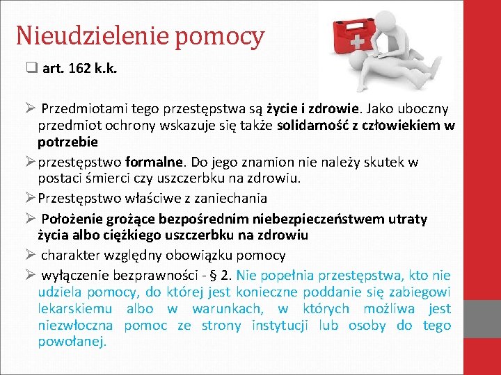 Nieudzielenie pomocy q art. 162 k. k. Ø Przedmiotami tego przestępstwa są życie i