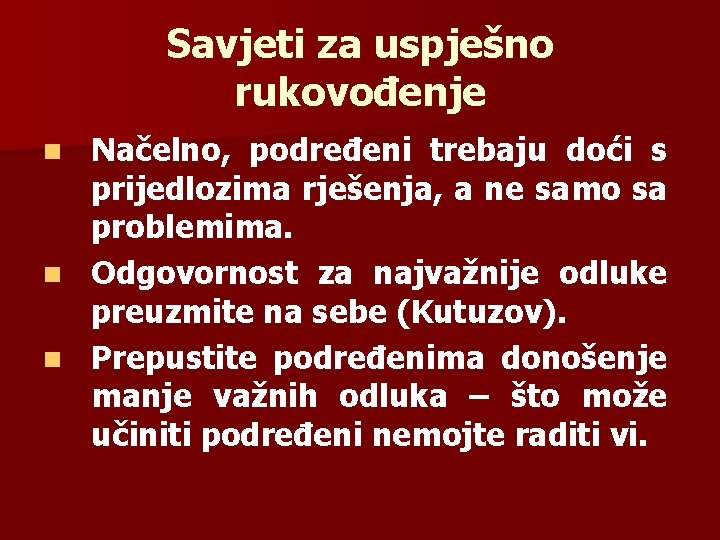 Savjeti za uspješno rukovođenje Načelno, podređeni trebaju doći s prijedlozima rješenja, a ne samo