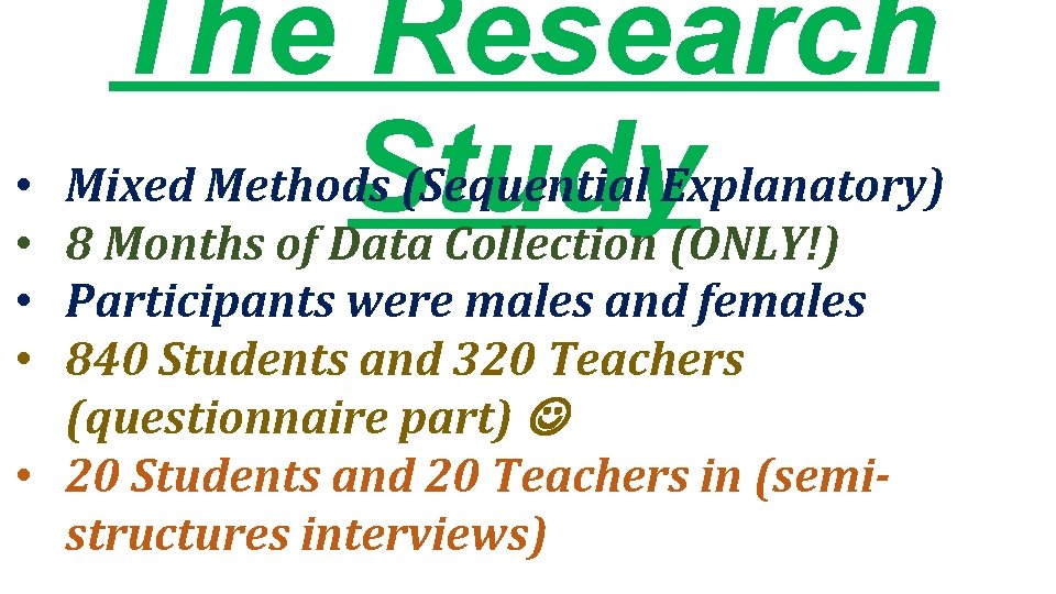 The Research Study Mixed Methods (Sequential Explanatory) 8 Months of Data Collection (ONLY!) Participants