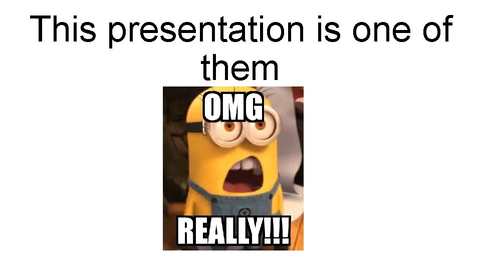 This presentation is one of them 